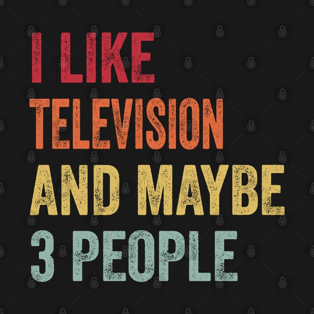 I Like Watching Television & Maybe 3 People Watching Television Lovers Gift by ChadPill