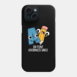 Oh Font Goodness Sake Funny Type Puns Phone Case