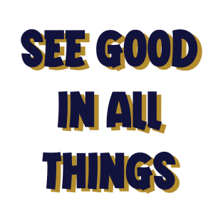 see good in all things T-Shirt