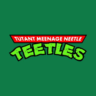 Tutant Meenage Neetle Teetles T-Shirt