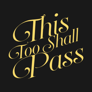 This Too Shall Pass T-Shirt