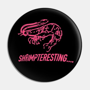 Shrimpteresting Shirt for Interesting Times... Pin