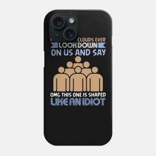 If Clouds Ever Look Down On Us - Funny Sarcastic Joke Design Phone Case