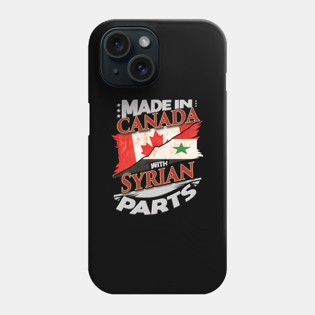 Made In Canada With Syrian Parts - Gift for Syrian From Syria Phone Case by Country Flags