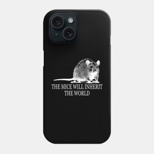 THE MICE WILL INHERIT THE WORLD Phone Case