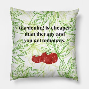 Gardening is cheap plus you get Tomatoes. Pillow