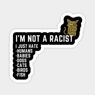 I'm Not a Racist, I Just Hate.... Magnet