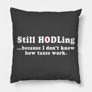 Still HODLing because I don't know how taxes work Pillow