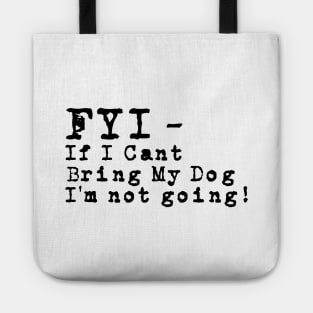 Fyi If I Can't Bring My Dog T-shirt For Dog Lovers Tote