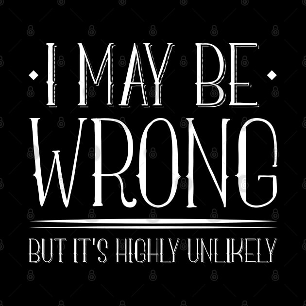 I May Be Wrong by LuckyFoxDesigns