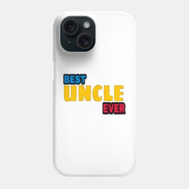 best uncle ever Phone Case by DASHTIKOYE