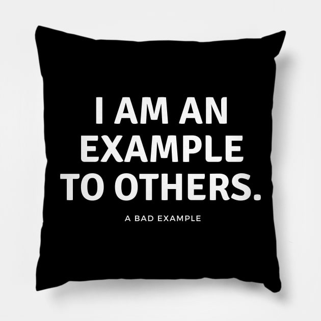 I am an example to others. A bad example. Pillow by EmoteYourself