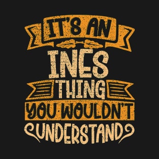 It's An Ines Thing You Wouldn't Understand T-Shirt