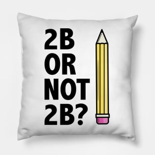 Funny Teacher for Art School 2B OR NOT 2B To Be Or Not To Be Pillow