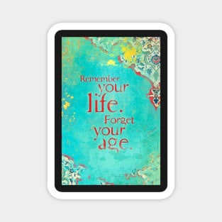 Remember Your Life, Forget Your Age Magnet