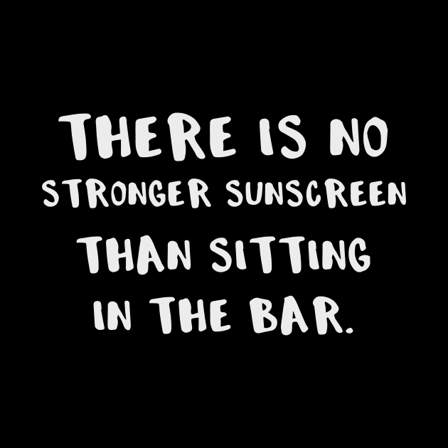 There is No Better Sunscreen Than Sitting in the Bar by DANPUBLIC