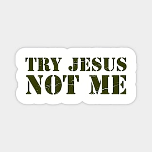 Try Jesus Not Me, Funny religion design with distress effect Magnet