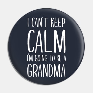 I Can't Keep Calm I'm Going To Be A Grandma Pin