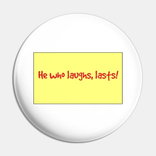 He who laughs . . . A laughter quote Pin