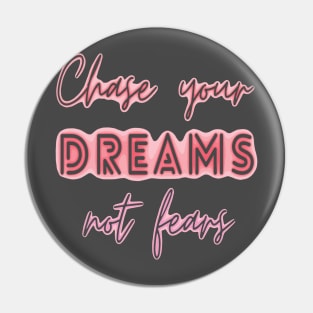 chase your dreams not fears Pin