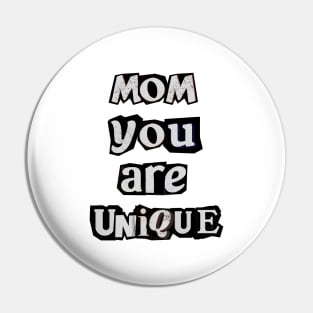 Mom you are unique Pin