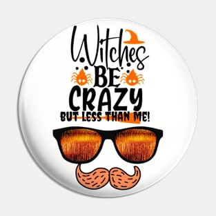 Witches are crazy but less than me! Pin