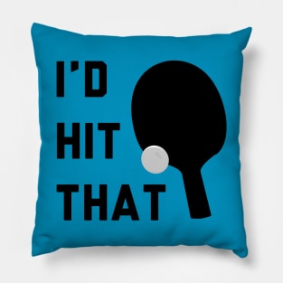 I'd Hit That Ping Pong Pillow