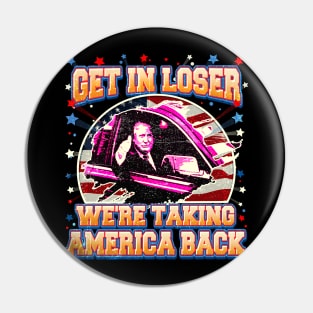 Trump Get In Loser We're Taking America Back Pin