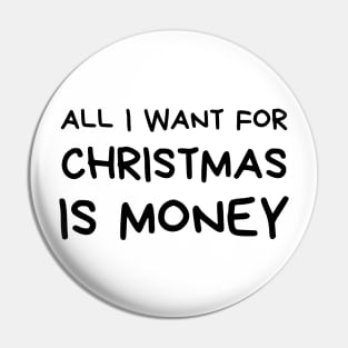 Christmas Humor. Rude, Offensive, Inappropriate Christmas Design. All I Want For Christmas Is Money. Black Pin