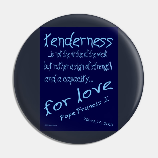 Pope Francis 1 Quote on Tenderness Pin by AuntieShoe