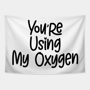 You're Using My Oxygen Tapestry