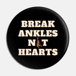 Break Ankles Not Hearts Basketball Pin