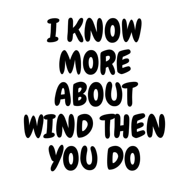 I Know More About Wind Than You Do by Word and Saying