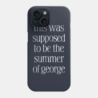 This Was Supposed To Be The Summer Of George Phone Case