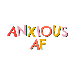 Anxious af T-Shirt