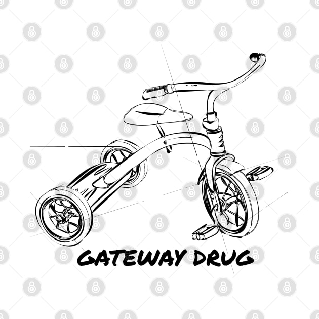 Tricycle Gateway Drug T-Shirt by gpavey