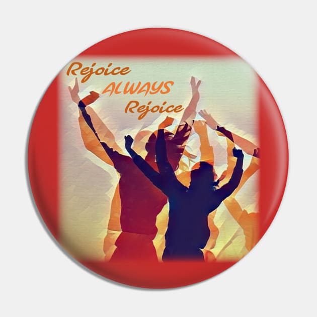 Rejoice - ALWAYS - Rejoice Pin by FTLOG