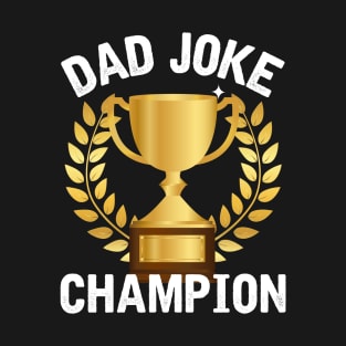 Dad Joke Champion Funny Dad Jokes Fathers Day Gift T-Shirt
