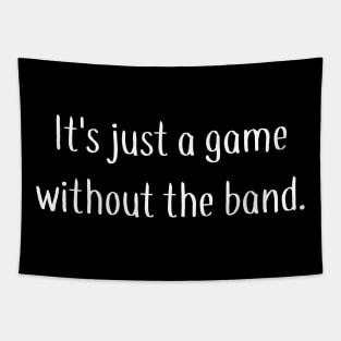 It's Just a Game Without the Band Tapestry