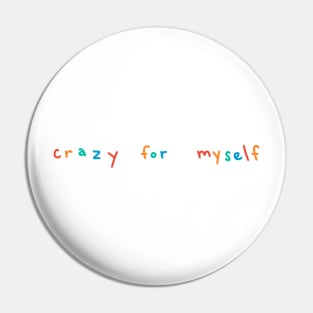 crazy for myself Pin