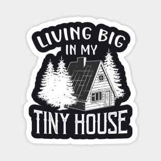 Living big in my Tiny House Magnet