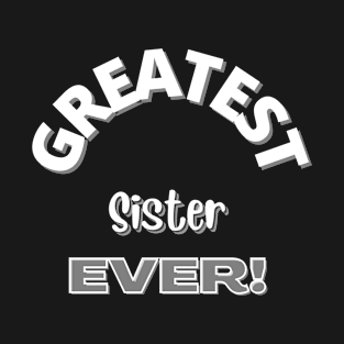 Greatest Sister Ever Design T-Shirt