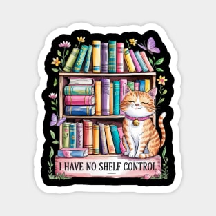 I Have No Shelf Control Literature Library Book Cat Lovers Men Women Girls Kids Magnet