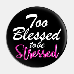 Too blessed to be stressed. Pin