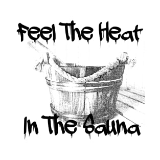 Feel The Heat In The Sauna! T-Shirt