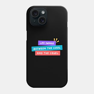 Life Swings Between the Cool and the Cruel Phone Case