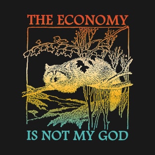 The Economy Is Not My God Raccoons T-Shirt