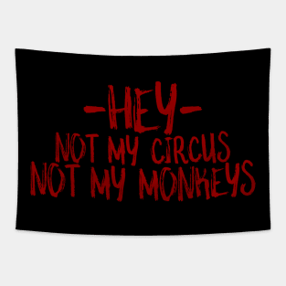 Hey not my circus not my monkeys Tapestry