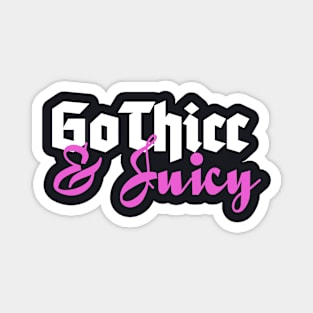 GoThicc & Juicy Magnet