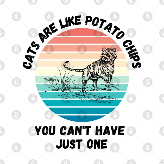 Cats Are Like Potato Chips You Cant Have Just One by LetsGetInspired